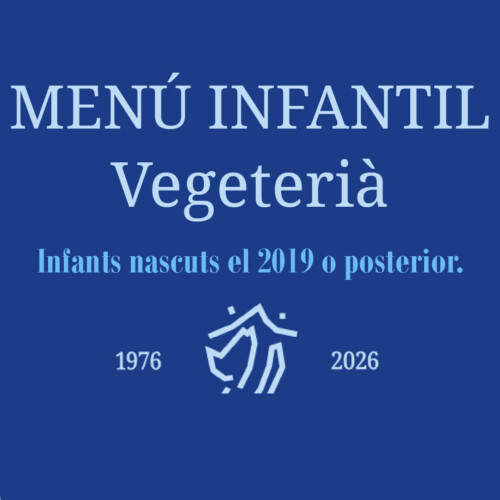 Sopar 50è Aniversari - Menú infantil (Vegetarià) nascuts el 2019 o posterior.